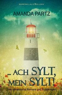 … ach Sylt, mein Sylt! – Drei kurze romantische Romane und Erzählungen - Amanda Partz