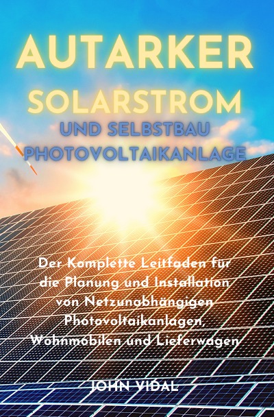 'Autarker Solarstrom und Selbstbau Photovoltaikanlage'-Cover