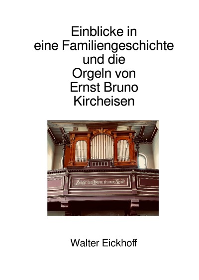 'Cover von Einblicke in eine Familiengeschichte und die Orgeln von Ernst Bruno Kircheisen'-Cover