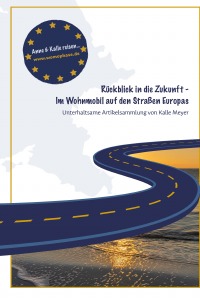 Rückblick in die Zukunft - Im Wohnmobil auf den Straßen Europas - Karlgeorg (Kalle) Meyer