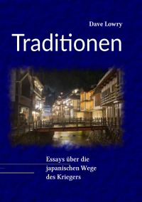 Traditionen - Essays über die japanischen Wege des Kriegers - Dave Lowry, Stefan Schröder, Stefan Schröder