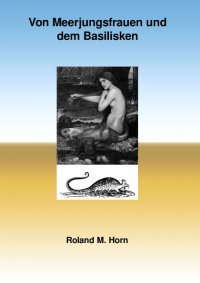 Von Meerjungfrauen und dem Basilisken - Roland M. Horn
