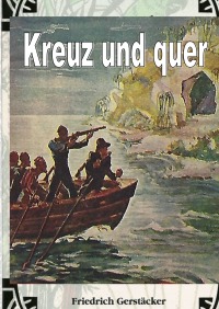 Kreuz und Quer - Gesammelte Erzählungen - Friedrich Gerstäcker