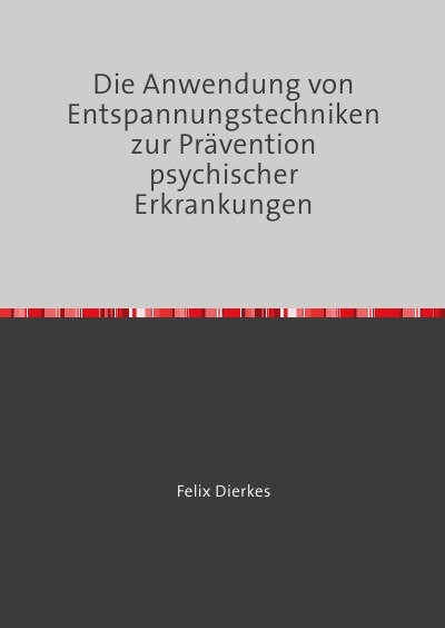 'Die Anwendung von Entspannungstechniken zur Prävention psychischer Erkrankungen'-Cover