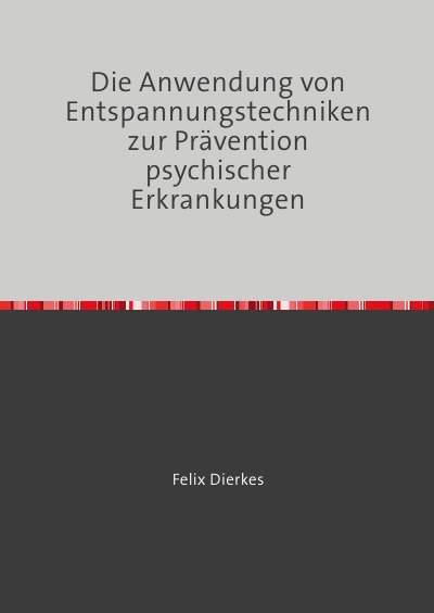 'Cover von Die Anwendung von Entspannungstechniken zur Prävention psychischer Erkrankungen'-Cover