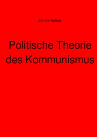 Politische Theorie des Kommunismus - Ioannis Galeas