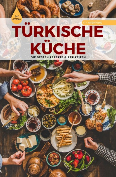 'TÜRKISCHE KÜCHE | Das Original: Die besten Rezepte ALLER ZEITEN'-Cover