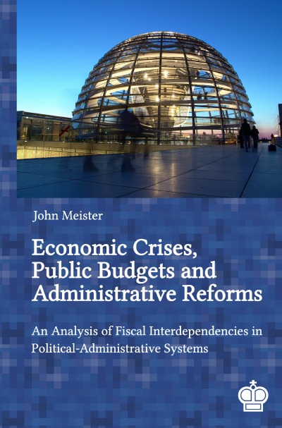 'Economic Crises, Public Budgets and Administrative Reforms: An Analysis of Fiscal Interdependencies in Political-Administrative Systems'-Cover