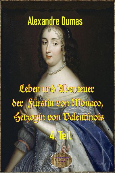 'Leben und Abenteuer  der  Fürstin von Monaco, Herzogin von Valentinois, 4. Teil'-Cover