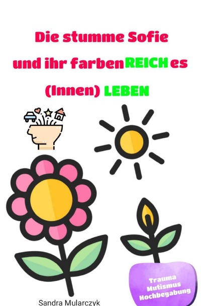 'Cover von Die stumme Sofie und ihr farbenREICHes (Innen)LEBEN'-Cover