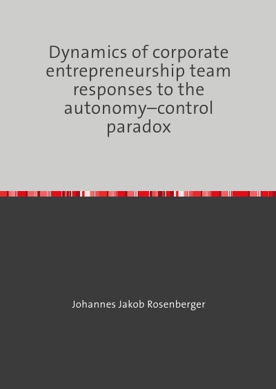 'Dynamics of corporate entrepreneurship team responses to the autonomy–control paradox'-Cover