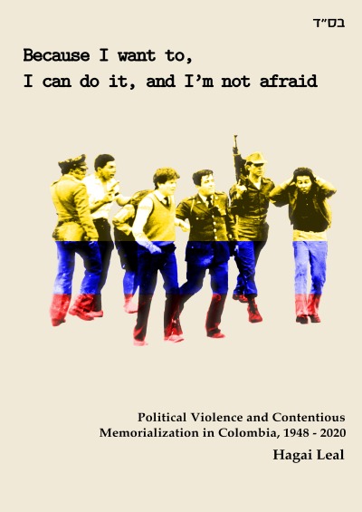'Because I want to, I can do it, and I’m not afraid: Political Violence and Contentious Memorialization in Colombia, 1948 – 2020'-Cover