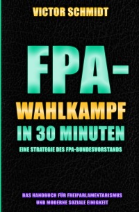 FPA-Wahlkampf in 30 Minuten - Eine Strategie des FPA-Bundesvorstands - Victor Schmidt