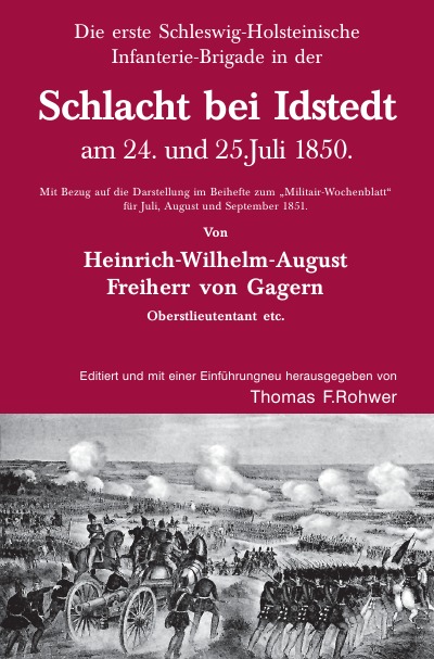 'Heinrich v. Gagern: Die erste Schleswig-Holsteinische Infanterie-Brigade in der Schlacht bei Idstedt am 24. und 25.Juli 1850.'-Cover