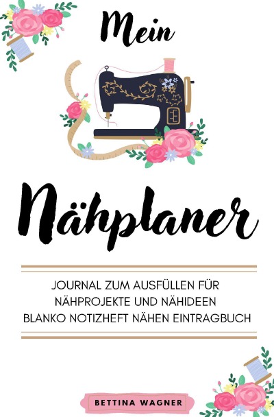 'Mein Nähplaner: Journal zum Ausfüllen für Nähprojekte und Nähideen blanko Notizheft Nähen Eintragbuch'-Cover