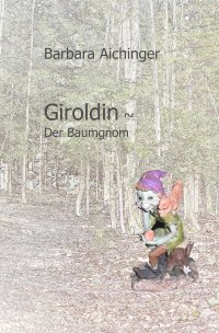 Giroldin ~ Der Baumgnom - Barbara Aichinger