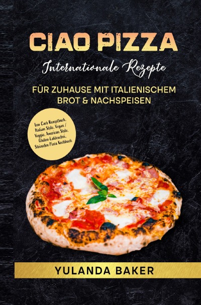 'Ciao Pizza  Internationale Rezepte für Zuhause mit italienischem Brot & Nachspeisen'-Cover