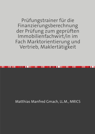 'Prüfungstrainer für die Finanzierungsberechnung der Prüfung zum geprüften Immobilienfachwirt/in im Fach Marktorientierung und Vertrieb, Maklertätigkeit'-Cover