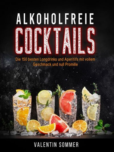 'Cover von Alkoholfreie Cocktails – Die 150 besten Longdrinks und Aperetifs mit vollem Geschmack und Null Promile'-Cover