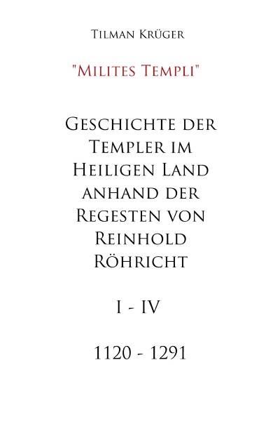 'Geschichte der Templer im Heiligen Land anhand der Regesten von Reinhold Röhricht I – IV'-Cover