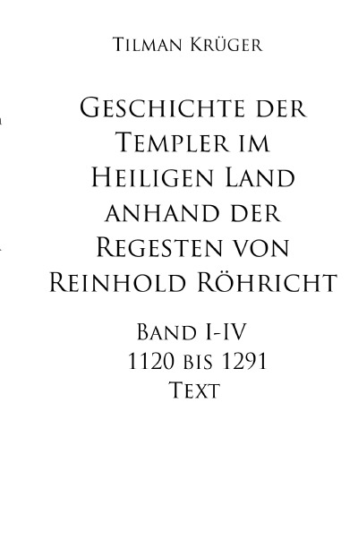 'Cover von Geschichte der Templer im Heiligen Land anhand der Regesten von Reinhold Röhricht I – IV'-Cover