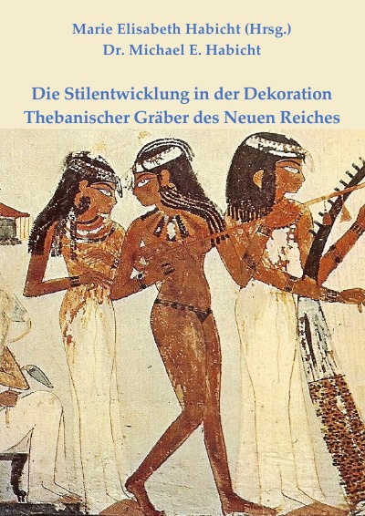 'Cover von Die Stilentwicklung in der Dekoration Thebanischer Gräber des Neuen Reiches'-Cover