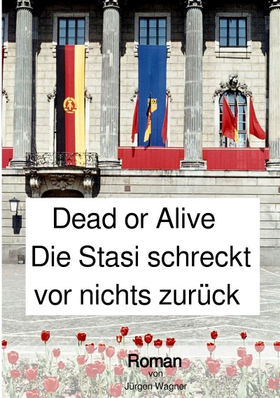 'Dead or Alive – Die Stasi schreckt vor nichts zurück'-Cover