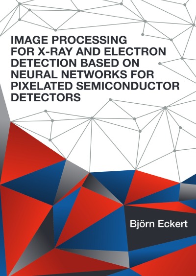 'Image Processing for X-ray and Electron Detection Based on Neural Networks for Pixelated Semiconductor Detectors'-Cover