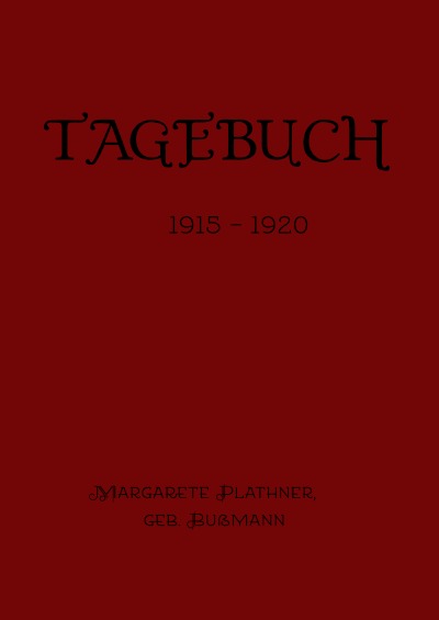'Tagebuch der Margarete Plathner, geb. Bussmann 1915 – 1920'-Cover