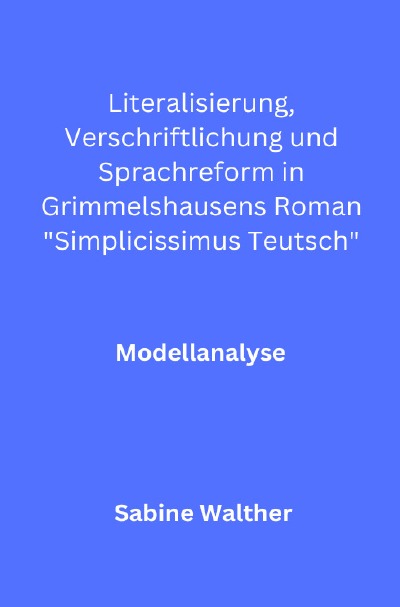'Cover von Literalisierung, Verschriftlichung und Sprachreform in Grimmelshausens Roman „Simplicissimus Teutsch“'-Cover