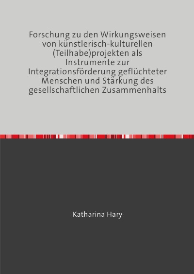 'Forschung zu den Wirkungsweisen von künstlerisch-kulturellen (Teilhabe)projekten als Instrumente zur Integrationsförderung geflüchteter Menschen und Stärkung des gesellschaftlichen Zusammenhalts'-Cover