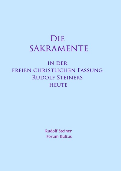 'Cover von Die Sakramente – in der freien christlichen Fassung Rudolf Steiners heute – Kurzfassung'-Cover