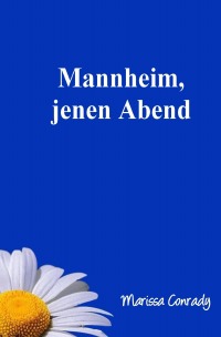Mannheim, jenen Abend - Marissa Conrady