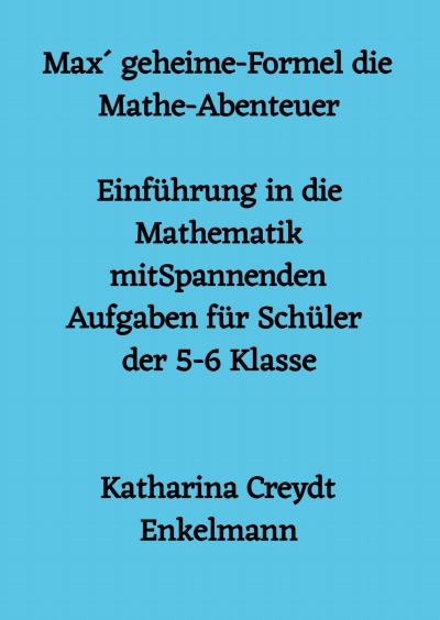 'Cover von Max´ geheime-Formel die Mathe-Abenteuer   Einführung in die Mathematik mit Spannenden  Aufgaben für Schüler der 5-6 Klasse     von Katharina Creydt Enkelmann'-Cover