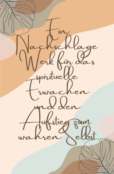 'Cover von Ein Nachschlagewerk für das spirituelle Erwachen und den Aufstieg zum wahren Selbst'-Cover