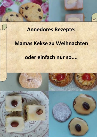 'Annedores Rezepte: Mamas Kekse zu Weihnachten oder einfach nur so….'-Cover
