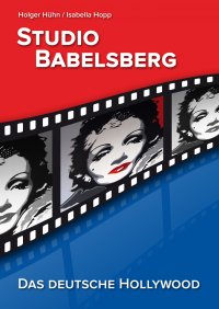 Studio Babelsberg - Das deutsche Hollywood - Isabella Fetzer, Holger Hühn