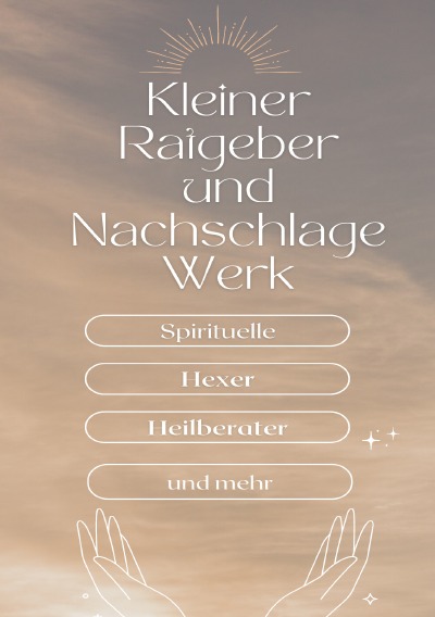 'Cover von Ein kleiner Ratgeber und Nachschlagewerk für Spirituelle, Hexer, Heilberater und mehr'-Cover