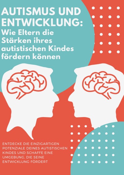 'Cover von Autismus und Entwicklung: Wie Eltern die Stärken ihres autistischen Kindes fördern können'-Cover