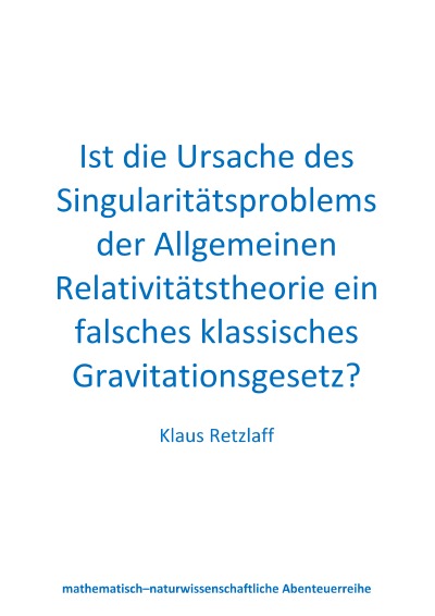 'Ist die Ursache des Singularitätsproblems der Allgemeinen Relativitätstheorie ein falsches klassisches Gravitationsgesetz?'-Cover