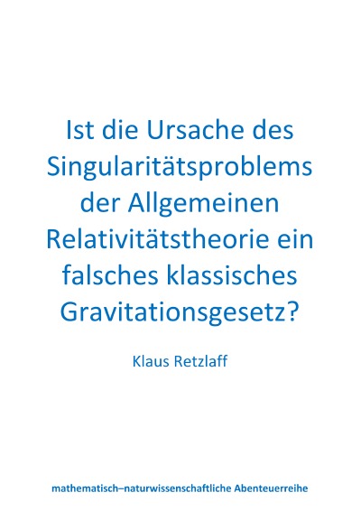 'Cover von Ist die Ursache des Singularitätsproblems der Allgemeinen Relativitätstheorie ein falsches klassisches Gravitationsgesetz?'-Cover