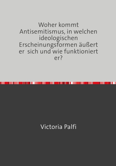 'Woher kommt Antisemitismus, in welchen ideologischen Erscheinungsformen äußert er  sich und wie funktioniert er?'-Cover