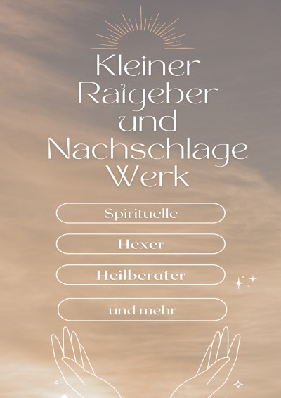 'Cover von Ein kleiner Ratgeber und Nachschlagewerk für Spirituelle, Hexer, Heilberater und mehr'-Cover