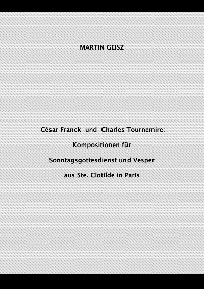 'César Franck  und  Charles Tournemire: Kompositionen für  Sonntagsgottesdienst und Vesper aus Ste. Clotilde in Paris'-Cover