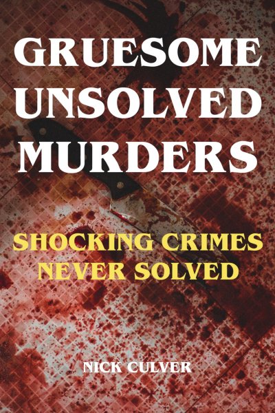 'Gruesome Unsolved Murders – Shocking Crimes Never Solved'-Cover
