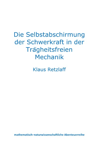 'Cover von Die Selbstabschirmung der Schwerkraft in der Trägheitsfreien Mechanik'-Cover