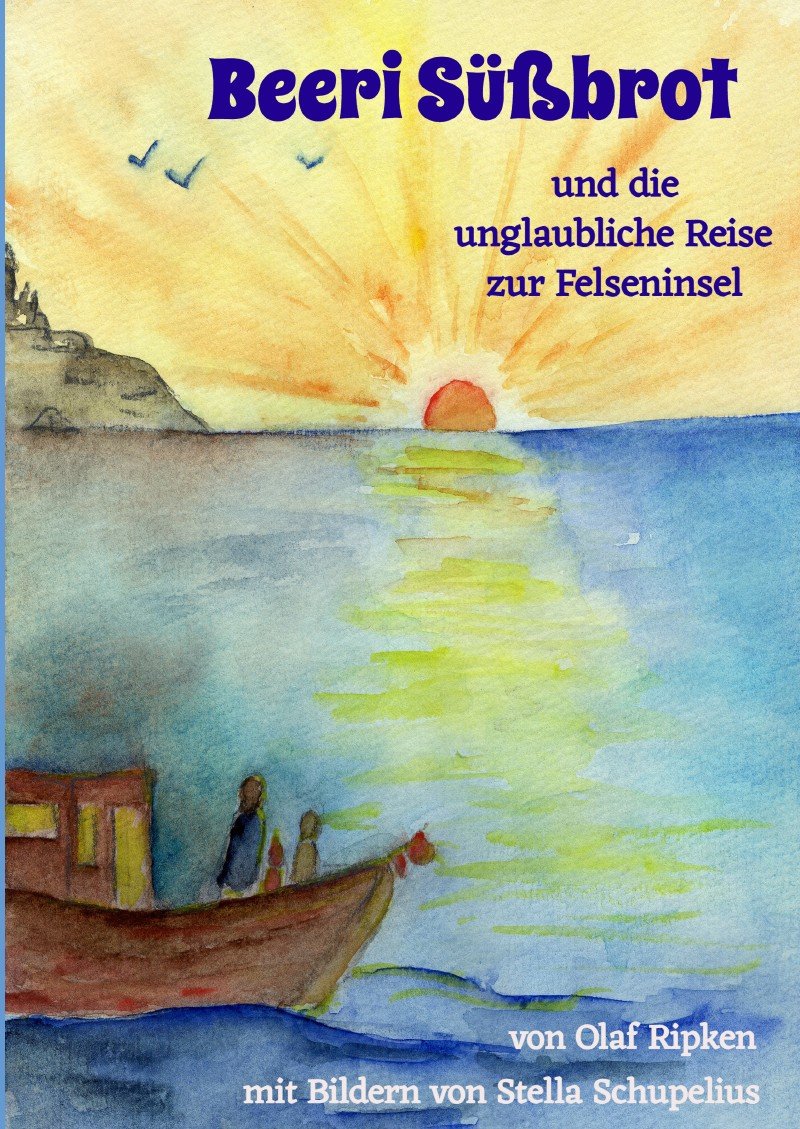 Beeri Süßbrot und die unglaubliche Reise zur Felseninsel von Olaf Ripken - E-Book