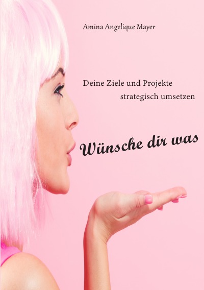 'Wünsche dir was, Ziele und Projekte strategisch umsetzen'-Cover