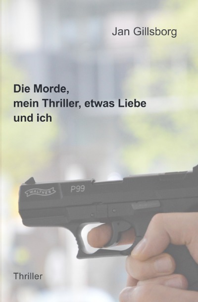 'Cover von Die Morde, mein Thriller, etwas Liebe und ich'-Cover