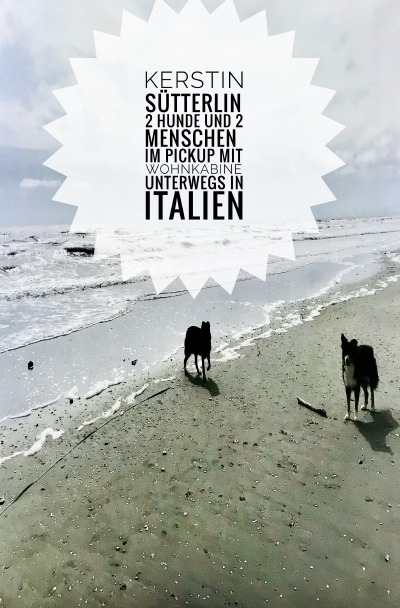 '2 Hunde und 2 Menschen im Pickup mit Wohnkabine unterwegs in Italien'-Cover